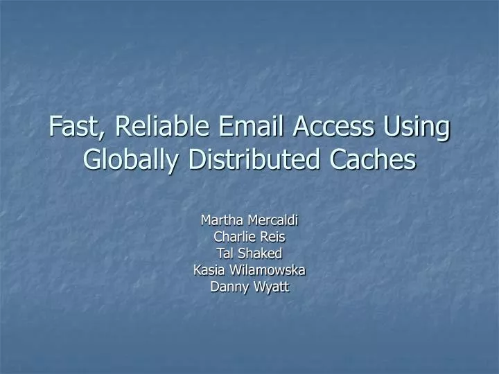 fast reliable email access using globally distributed caches