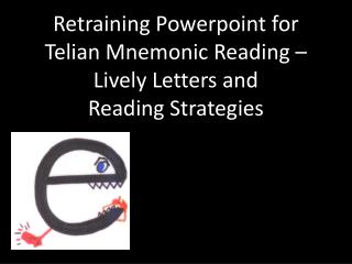 Retraining Powerpoint for Telian Mnemonic Reading – Lively Letters and Reading Strategies