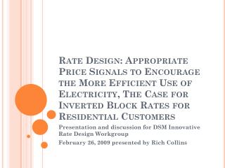 Presentation and discussion for DSM Innovative Rate Design Workgroup February 26, 2009 presented by Rich Collins