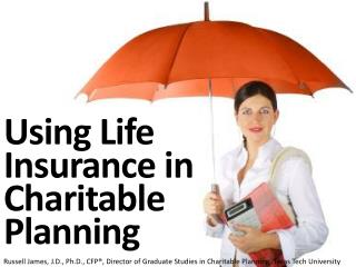 Using Life Insurance in Charitable Planning