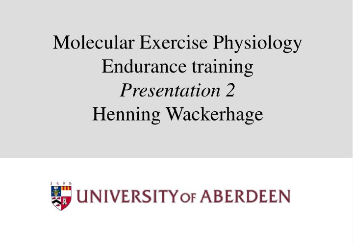 molecular exercise physiology endurance training presentation 2 henning wackerhage