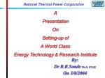A Presentation On Setting-up of A World Class Energy Technology &amp; Research Institute - slide 1