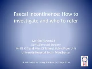 Faecal Incontinence: How to investigate and who to refer
