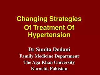 Changing Strategies Of Treatment Of Hypertension Dr Sunita Dodani Family Medicine Department The Aga Khan University Ka