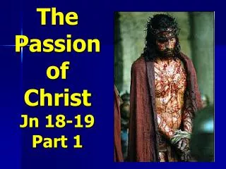 The Passion of Christ Jn 18-19 Part 1