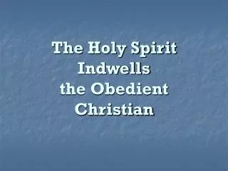 The Holy Spirit Indwells the Obedient Christian