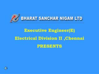 Executive Engineer(E) Electrical Division II ,Chennai PRESENTS