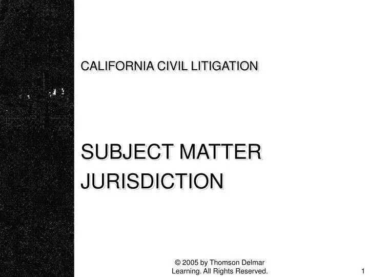 california civil litigation subject matter jurisdiction