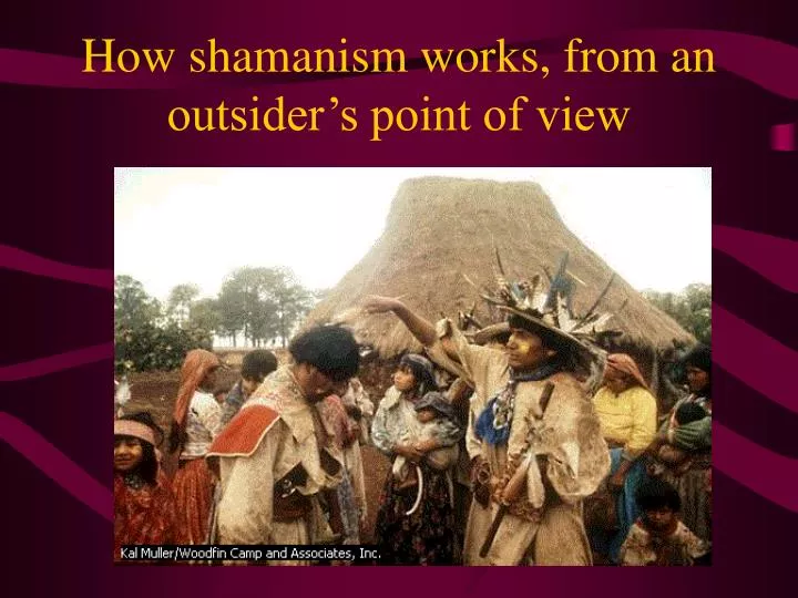 how shamanism works from an outsider s point of view