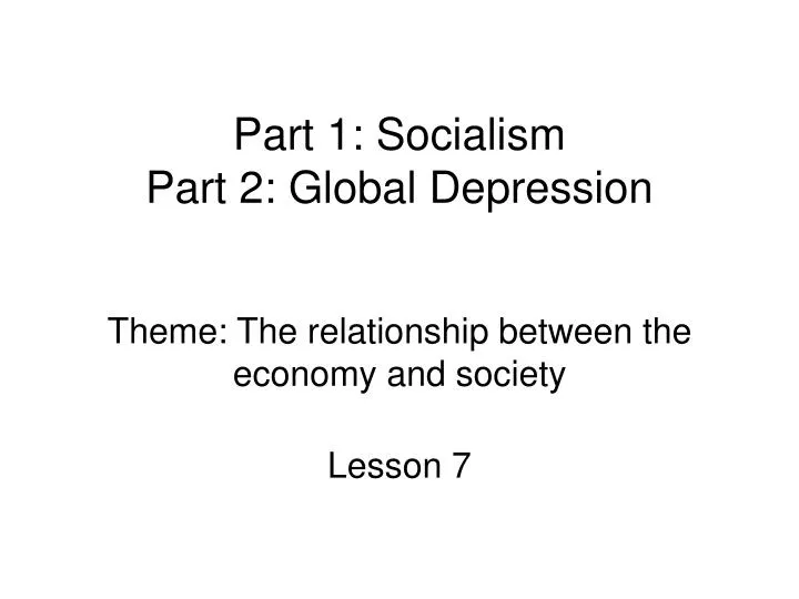 part 1 socialism part 2 global depression theme the relationship between the economy and society