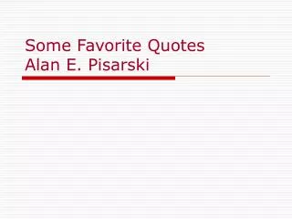 Some Favorite Quotes Alan E. Pisarski