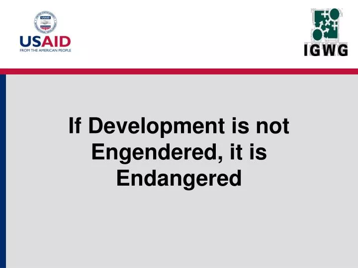 if development is not engendered it is endangered