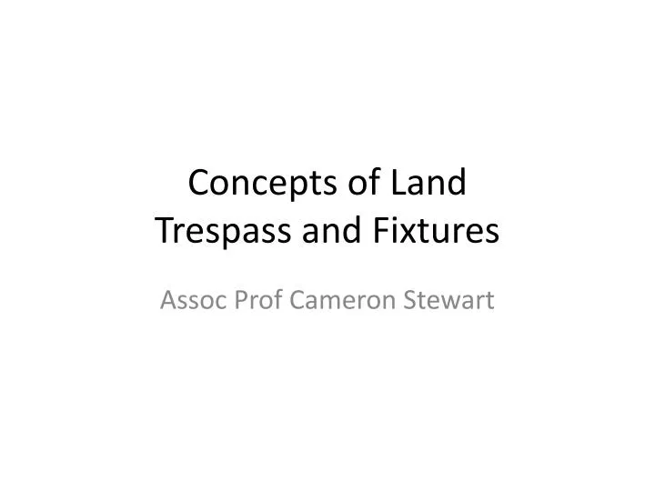 concepts of land trespass and fixtures