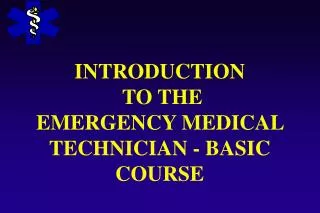 INTRODUCTION TO THE EMERGENCY MEDICAL TECHNICIAN - BASIC COURSE