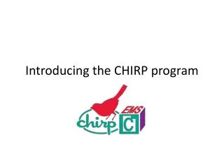 Introducing the CHIRP program