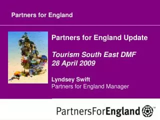 Partners for England Update Tourism South East DMF 28 April 2009 Lyndsey Swift Partners for England Manager