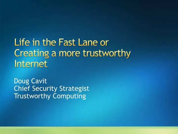 life in the fast lane or creating a more trustworthy internet