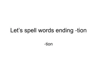 Let’s spell words ending -tion