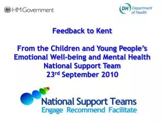 Feedback to Kent From the Children and Young People’s Emotional Well-being and Mental Health National Support Team 23 rd