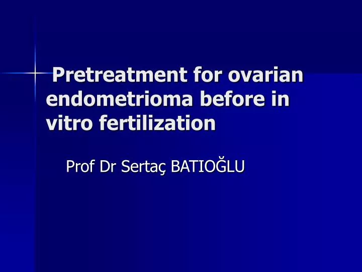 pretreatment for ovarian endometrioma before in vitro fertilization
