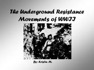 The Underground Resistance Movements of WWII