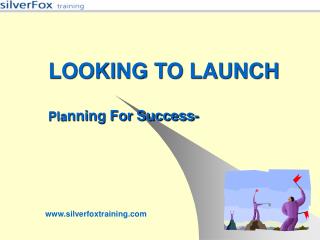LOOKING TO LAUNCH Pla nning For Success-