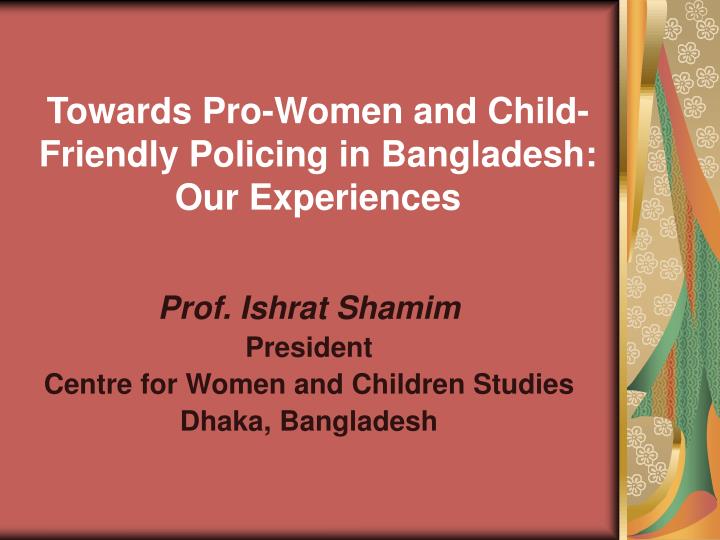 towards pro women and child friendly policing in bangladesh our experiences