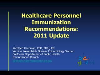 Kathleen Harriman, PhD, MPH, RN Vaccine Preventable Disease Epidemiology Section California Department of Public Health