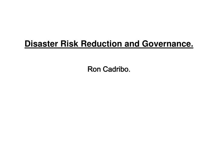 disaster risk reduction and governance ron cadribo