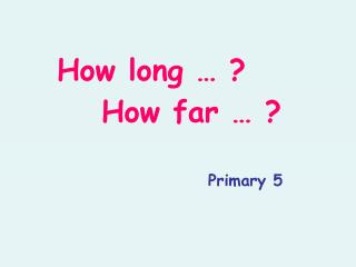 How long … ?