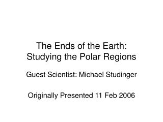The Ends of the Earth: Studying the Polar Regions