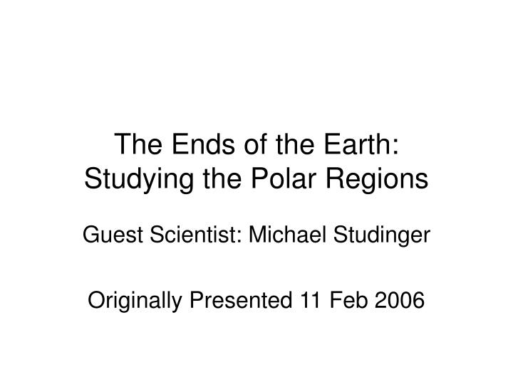 the ends of the earth studying the polar regions
