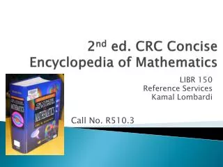 2 nd ed. CRC Concise Encyclopedia of Mathematics