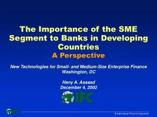 The Importance of the SME Segment to Banks in Developing Countries A Perspective