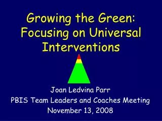 Growing the Green: Focusing on Universal Interventions
