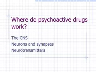 Where do psychoactive drugs work?