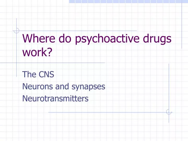where do psychoactive drugs work