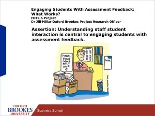 Engaging Students With Assessment Feedback: What Works? FDTL 5 Project Dr Jill Millar Oxford Brookes Project Research Of