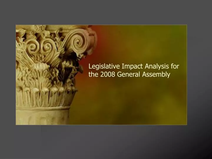 legislative impact analysis for the 2008 general assembly
