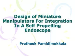 Design of Miniature Manipulators For Integration In A Self Propelling Endoscope