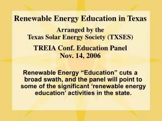 Renewable Energy Education in Texas Arranged by the Texas Solar Energy Society (TXSES) TREIA Conf. Education Panel Nov.