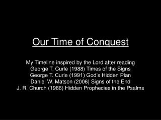Our Time of Conquest My Timeline inspired by the Lord after reading George T. Curle (1988) Times of the Signs George T.