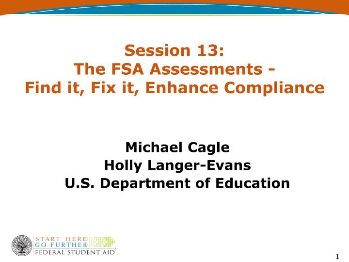 session 13 the fsa assessments find it fix it enhance compliance