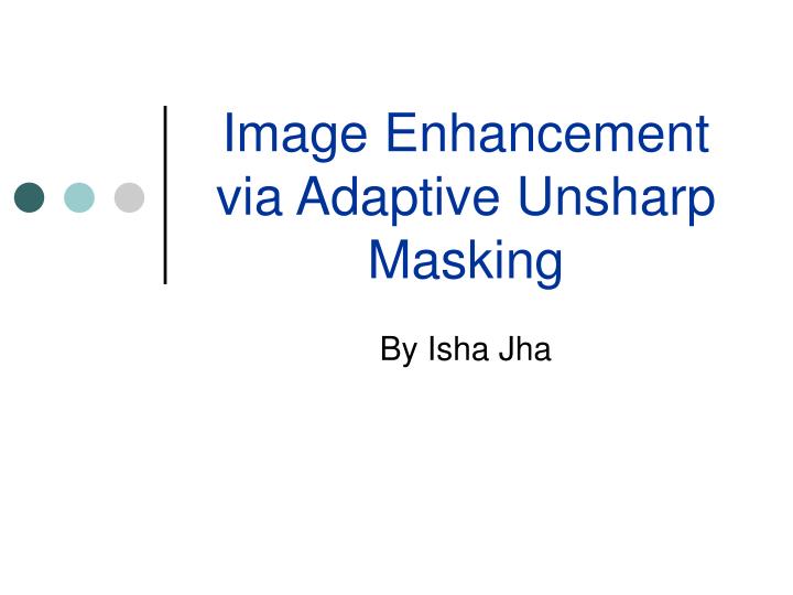 image enhancement via adaptive unsharp masking