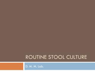 Routine stool culture