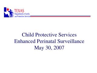 Child Protective Services Enhanced Perinatal Surveillance May 30, 2007