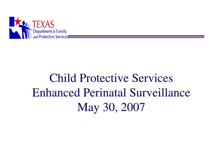 child protective services enhanced perinatal surveillance may 30 2007
