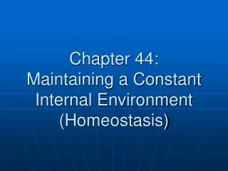 Chapter 44: Maintaining a Constant Internal Environment (Homeostasis)