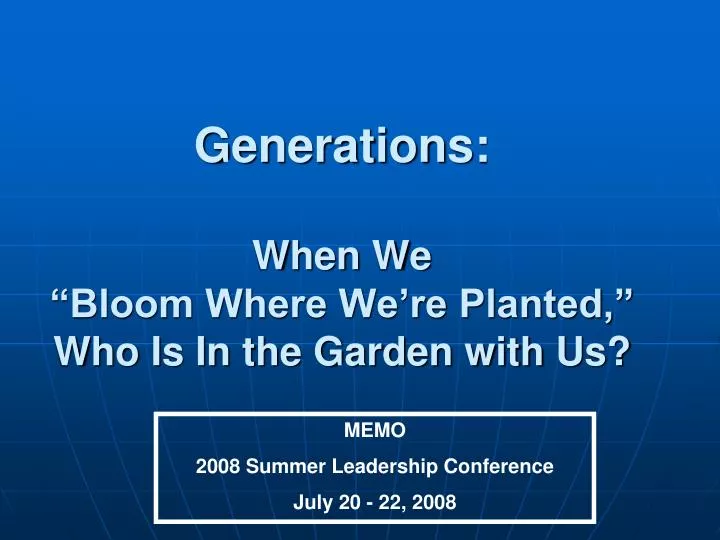 generations when we bloom where we re planted who is in the garden with us