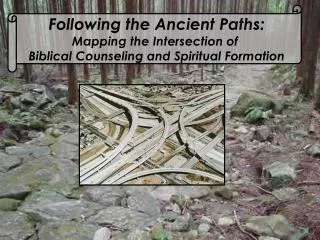 Following the Ancient Paths: Mapping the Intersection of Biblical Counseling and Spiritual Formation